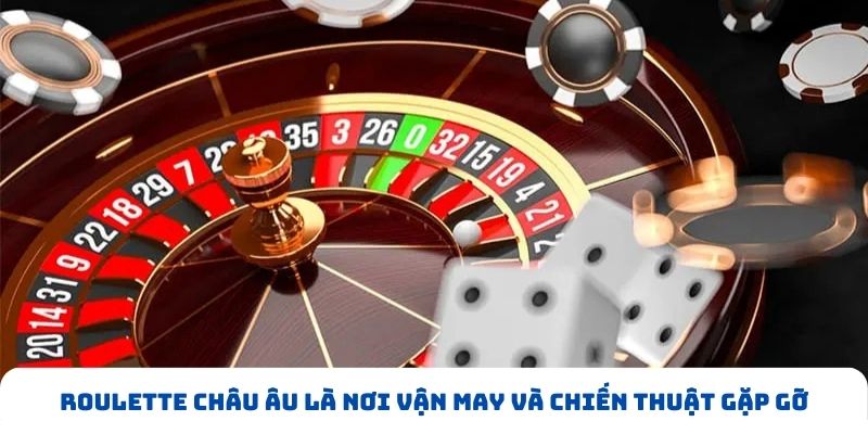 Roulette Châu Âu là nơi vận may và chiến thuật gặp gỡ Roulette Châu Âu là nơi vận may và chiến thuật gặp gỡ