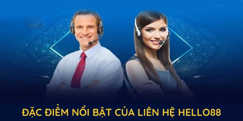 Khám phá nhiều đặc điểm nổi bật của liên hệ hello88