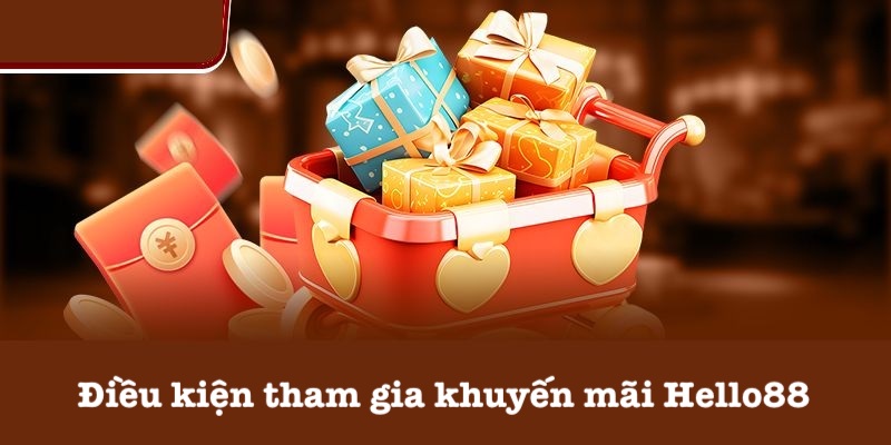Những điều kiện nhận khuyến mãi Hello88 Những điều kiện nhận khuyến mãi Hello88