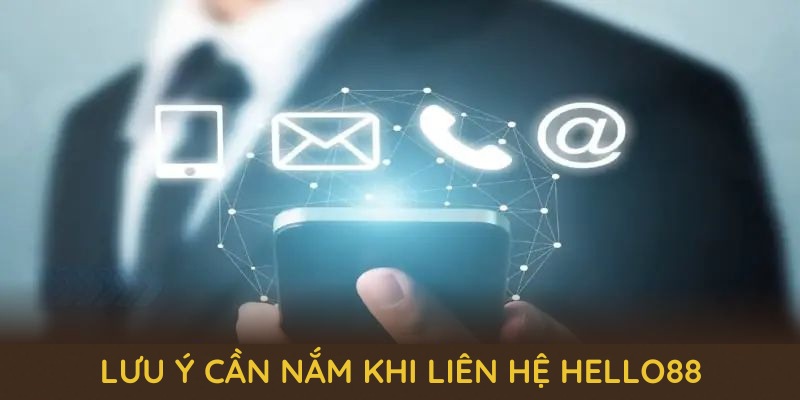 Những lưu ý cần nắm khi liên hệ hello88