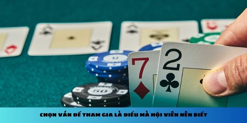 Chọn ván để tham gia là điều mà hội viên nên biết