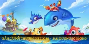 Bắn Cá Đổi Thưởng Hello88
