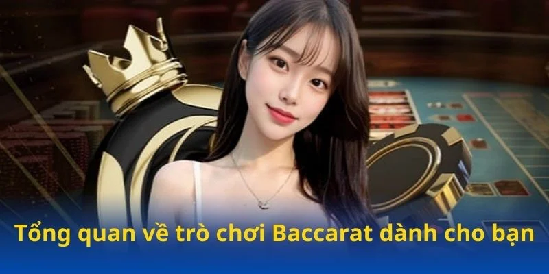 Tổng quan về trò chơi Baccarat dành cho bạn Tổng quan về trò chơi Baccarat dành cho bạn